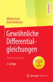 Gewöhnliche Differentialgleichungen: Theorie und Praxis - vertieft und visualisiert mit Maple®