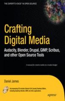 Crafting Digital Media: Audacity, Blender, Drupal, GIMP, Scribus, and Other Open Source Tools