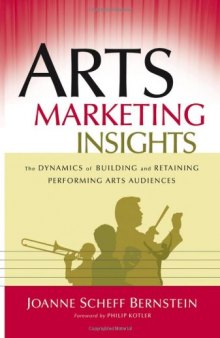 Arts Marketing Insights: The Dynamics of Building and Retaining Performing Arts Audiences