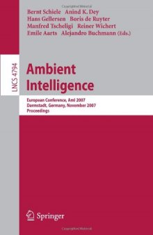 Ambient Intelligence: European Conference, AmI 2007, Darmstadt, Germany, November 7-10, 2007. Proceedings