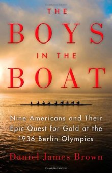 The Boys in the Boat: Nine Americans and Their Epic Quest for Gold at the 1936 Berlin Olympics