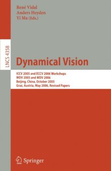 Dynamical Vision: ICCV 2005 and ECCV 2006 Workshops, WDV 2005 and WDV 2006, Beijing, China, October 21, 2005, Graz, Austria, May 13, 2006. Revised Papers