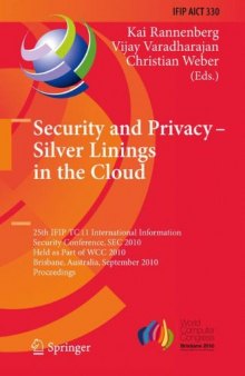 Security and Privacy – Silver Linings in the Cloud: 25th IFIP TC-11 International Information Security Conference, SEC 2010, Held as Part of WCC 2010, Brisbane, Australia, September 20-23, 2010. Proceedings