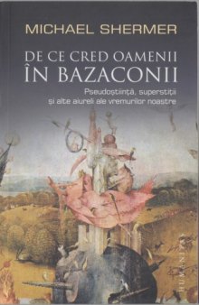 De ce cred oamenii in bazaconii: pseudoștiință, superstiții și alte aiureli ale vremurilor noastre