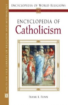 Encyclopedia of Catholicism (Encyclopedia of World Religions)