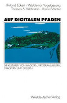 Auf digitalen Pfaden: Die Kulturen von Hackern, Programmierern, Crackern und Spielern