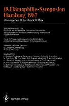 18. Hämophilie-Symposion Hamburg 1987: Verhandlungsberichte: Ärztliche Versorgung HIV-1-infizierter Hämophiler: Verlauf der HIV-1-Infektion und Verhütung bedrohlicher Folgekrankheiten Freie Vorträge zur Diagnostik und Behandlung angeborener und erworbener Blutungskrankheiten