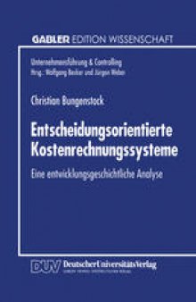 Entscheidungsorientierte Kostenrechnungssysteme: Eine entwicklungsgeschichtliche Analyse