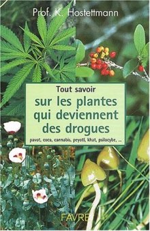 Tout savoir sur les plantes qui deviennent des drogues : pavots, coca, cannabis, champignons hallucinogènes