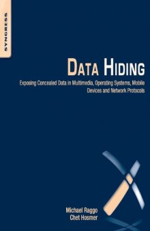 Data Hiding: Exposing Concealed Data in Multimedia, Operating Systems, Mobile Devices and Network Protocols