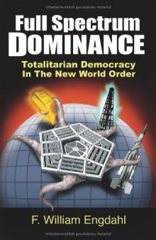 Full Spectrum Dominance: Totalitarian Democracy in the New World Order  