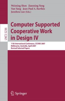 Computer Supported Cooperative Work in Design IV: 11th International Conference, CSCWD 2007, Melbourne, Australia, April 26-28, 2007. Revised Selected Papers