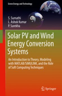 Solar PV and Wind Energy Conversion Systems: An Introduction to Theory, Modeling with MATLAB/SIMULINK, and the Role of Soft Computing Techniques