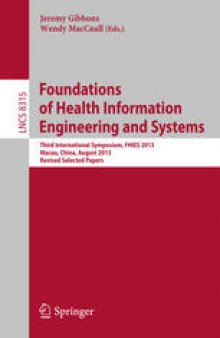 Foundations of Health Information Engineering and Systems: Third International Symposium, FHIES 2013, Macau, China, August 21-23, 2013. Revised Selected Papers