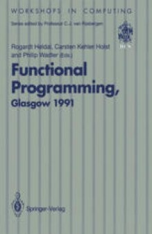 Functional Programming, Glasgow 1991: Proceedings of the 1991 Glasgow Workshop on Functional Programming, Portree, Isle of Skye, 12–14 August 1991