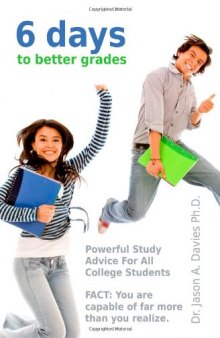 6 Days To Better Grades: Powerful Study Advice For All College Students