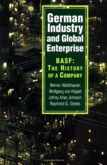 German Industry and Global Enterprise: BASF: The History of a Company