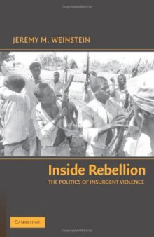 Inside Rebellion: The Politics of Insurgent Violence (Cambridge Studies in Comparative Politics)