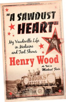 A Sawdust Heart: My Vaudeville Life in Medicine and Tent Shows