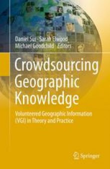 Crowdsourcing Geographic Knowledge: Volunteered Geographic Information (VGI) in Theory and Practice