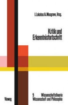 Kritik und Erkenntnisfortschritt: Abhandlungen des Internationalen Kolloquiums über die Philosophie der Wissenschaft, London 1965, Band 4