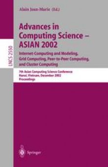 Advances in Computing Science — ASIAN 2002: Internet Computing and Modeling, Grid Computing, Peer-to-Peer Computing, and Cluster Computing 7th Asian Computing Science Conference Hanoi, Vietnam, December 4–6, 2002 Proceedings