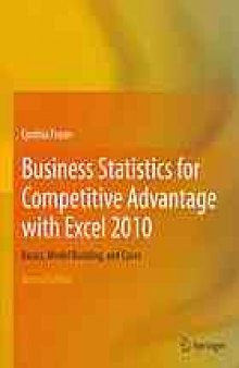 Business Statistics for Competitive Advantage with Excel 2010: Basics, Model Building, and Cases