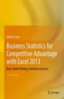 Business Statistics for Competitive Advantage with Excel 2013: Basics, Model Building, Simulation and Cases