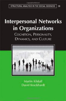 Interpersonal Networks in Organizations: Cognition, Personality, Dynamics, and Culture (Structural Analysis in the Social Sciences)