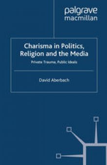 Charisma in Politics, Religion and the Media: Private Trauma, Public Ideals