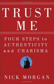 Trust Me: Four Steps to Authenticity and Charisma