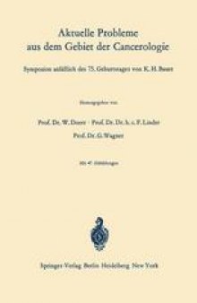 Aktuelle Probleme aus dem Gebiet der Cancerologie: Symposion anläßlich des 75. Geburtstages von K. H. Bauer