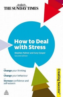 How to Deal with Stress: Change Your Thinking; Change Your Behaviour; Increase Confidence and Self-Esteem