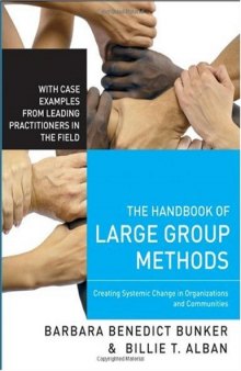 The Handbook of Large Group Methods: Creating Systemic Change in Organizations and Communities (Jossey-Bass Business & Management)