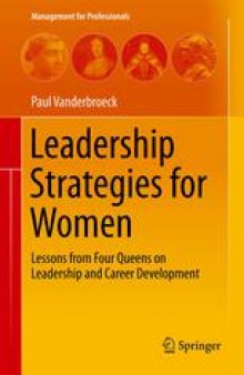 Leadership Strategies for Women: Lessons from Four Queens on Leadership and Career Development