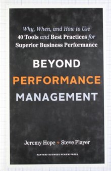 Beyond Performance Management: Why, When, and How to Use 40 Tools and Best Practices for Superior Business Performance