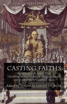 Casting Faiths: Imperialism and the Transformation of Religion in East and Southeast Asia