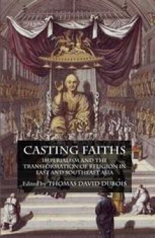 Casting Faiths: Imperialism and the Transformation of Religion in East and Southeast Asia