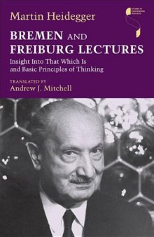 Bremen and Freiburg Lectures: Insight Into That Which Is and Basic Principles of Thinking