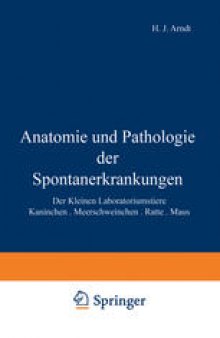 Anatomie und Pathologie der Spontanerkrankungen: Der Kleinen Laboratoriumstiere Kaninchen · Meerschweinchen · Ratte · Maus