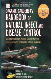 The Organic Gardener's Handbook of Natural Insect and Disease Control: A Complete Problem-Solving Guide to Keeping Your Garden and Yard Healthy Without Chemicals