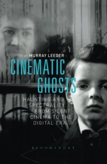 Cinematic ghosts : haunting and spectrality from silent cinema to the digital era