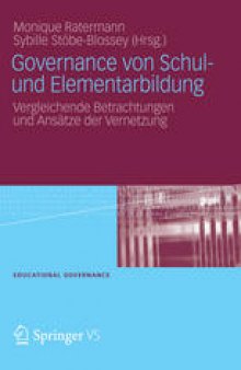 Governance von Schulund Elementarbildung: Vergleichende Betrachtungen und Ansätze der Vernetzung