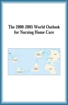 The 2000-2005 World Outlook for Nursing Home Care (Strategic Planning Series)