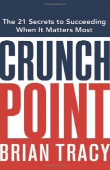 Crunch Point: The 21 Secrets to Succeeding When It Matters Most