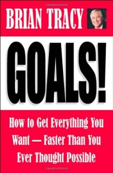 Goals! How to Get Everything You Want--Faster Than You Ever Thought Possible