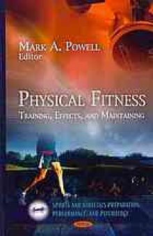 Physical fitness : training, effects, and maintaining