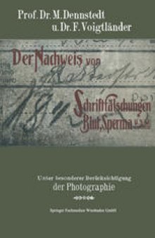 Der Nachweis von Schriftfälschungen, Blut, Sperma usw.: Unter Besonderer Berücksichtigung der Photographie mit einem Anhange über Brandstiftungen für Chemiker, Pharmazeuten, Mediziner, Juristen, Polizeiorgane usw