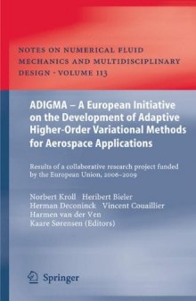 ADIGMA - A European Initiative on the Development of Adaptive Higher-Order Variational Methods for Aerospace Applications: Results of a Collaborative Research Project Funded by the European Union, 2006-2009  