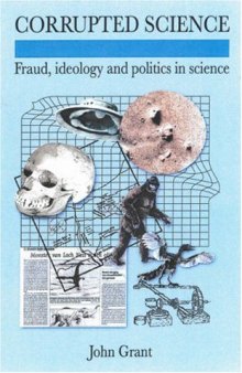 Corrupted Science: Fraud, Ideology and Politics in Science